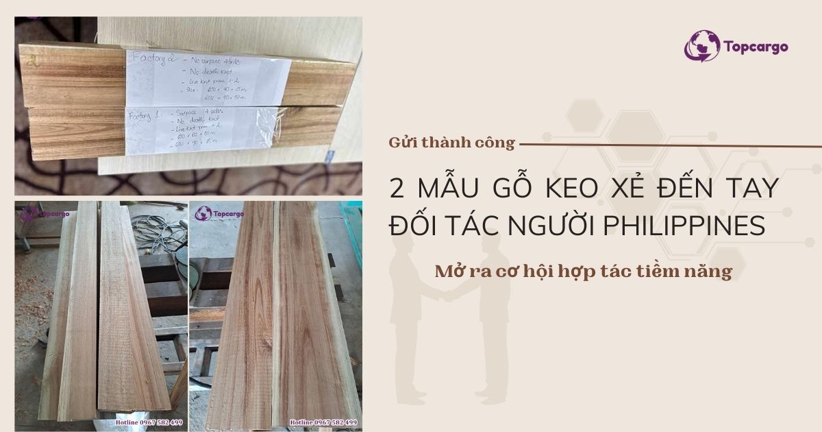 Tiếp tục hỗ trợ 2 xưởng gửi thành công mẫu gỗ keo đến tay vị khách hàng người Philippines - Mở ra cơ hội hợp tác tiềm năng
